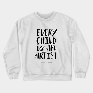 Every Child is An Artist by Pablo Picasso Crewneck Sweatshirt
